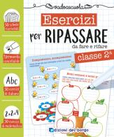 Esercizi per ripassare da fare e rifare. Classe seconda. Ediz. a colori. Con pennarello cancellabile di Roberta Fanti edito da Edizioni del Borgo