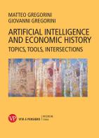 Artificial intelligence and economic history. Topics, tools, intersections di Giovanni Gregorini, Matteo Gregorini edito da Vita e Pensiero