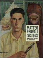 Matteo Pedrali (1913-1980). Un maestro del Novecento tra sogno e realtà. Catalogo della mostra (Palazzolo sull'Oglio, 14 settembre-27 ottobre 2013) edito da Silvana