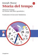 Storia del tempo. Misurare il tempo da Zenone alla fisica quantistica di Joseph Mazur edito da Il Saggiatore