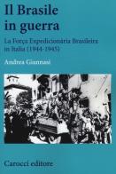 Il Brasile in guerra. La Força Expedicionária Brasileira in Italia (1944-1945) di Andrea Giannasi edito da Carocci