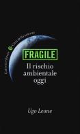 Fragile. Il rischio ambientale oggi di Ugo Leone edito da Carocci