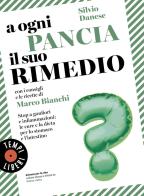 A ogni pancia il suo rimedio. Stop a gonfiori e infiammazioni: le cure e la dieta per lo stomaco e l'intestino di Silvio Danese edito da Sonzogno