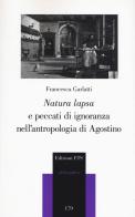 «Natura lapsa» e peccati di ignoranza nell'antropologia di Agostino di Francesca Garlatti edito da Edizioni ETS