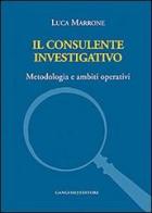 Il consulente investigativo. Metodologia e ambiti operativi di Luca Marrone edito da Gangemi Editore