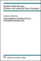 Equilibrio contrattuale eterodeterminato di Michele Spinozzi edito da Edizioni Scientifiche Italiane