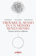 Trovare il senso in un mondo senza senso. Pensare nel terzo millennio di Saul Perlmutter, John Campbell, Robert MacCoun edito da Apogeo