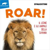 Roar! Il leone e gli animali della savana. Ediz. illustrata edito da De Agostini