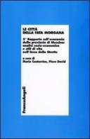 Le città della Fata Morgana. 5° Rapporto sull'economia della provincia di Messina: analisi socio-economica e stili di vita dell'area dello Stretto edito da Franco Angeli