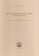 Discorrendo di socialismo e di filosofia di Antonio Labriola edito da Bibliopolis