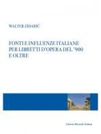 Fonti e influenze italiane per libretti d'opera del '900 e oltre di Walter Zidaric edito da LIM
