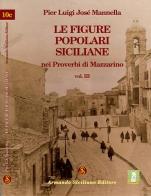 Le figure popolari siciliane nei proverbi di Mazzarino vol.3 di P. Luigi Mannella edito da Armando Siciliano Editore