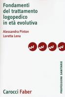 Fondamenti del trattamento logopedico in età evolutiva di Alessandra Pinton, Loretta Lena edito da Carocci