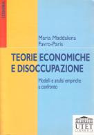 Teorie economiche e disoccupazione. Modelli e analisi empiriche a confronto di Maria Maddalena Favro Paris edito da UTET Università