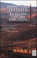 La regina cantava Rancheras di Hernan Rivera Letelier edito da TEA