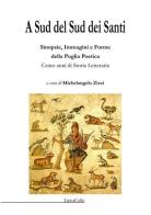 A sud del sud dei santi. Sinopsie, immagini e forme della Puglia poetica. Cento anni di storia letteraria edito da LietoColle