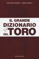 Il grande dizionario del Toro di Gian Carlo Morino, Franco Ossola edito da Priuli & Verlucca