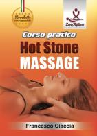Corso pratico. Hot stone massage. Con DVD video di Francesco Ciaccia edito da Zone Riflesse