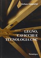 Legno, cavicchi e tecnologia cnc di Stefano Gasparini edito da Tecnologos