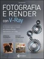 Fotografia e render con V-Ray. Con DVD-ROM di Ciro Sannino edito da GC Edizioni