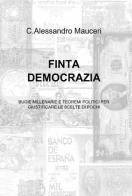 Finta democrazia di Alessandro C. Mauceri edito da ilmiolibro self publishing