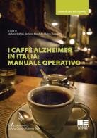 I caffè Alzheimer in Italia: manuale operativo di Stefano Boffelli, Stefano Montalti, Marco Trabucchi edito da Maggioli Editore