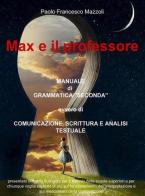 Max e il professore. Manuale di grammatica di Paolo F. Mazzoli edito da ilmiolibro self publishing