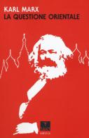 La questione orientale di Karl Marx edito da Oaks Editrice
