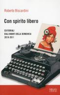 Con spirito libero. Editoriali dall'Avanti della Domenica 2010-2011 di Roberto Biscardini edito da Biblion