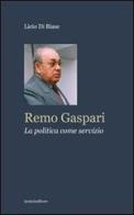 Remo Gaspari. La politica come servizio di Licio Di Biase edito da Ianieri