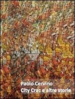 Paolo Cervino. City crac e altre storie di Manlio Gaddi edito da Prinp Editoria d'Arte 2.0