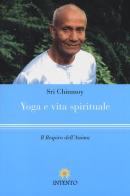 Yoga e vita spirituale. Il respiro dell'anima di Sri Chinmoy edito da Intento