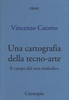 Una cartografia della tecno-arte di Vincenzo Cuomo edito da Cronopio