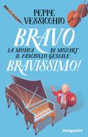 Bravo Bravissimo! La musica di Mozart il fanciullo geniale di Peppe Vessicchio edito da De Agostini