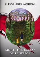 Morte nel bosco della strega di Alessandra Moroni edito da Passione Scrittore selfpublishing