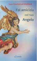 Fai amicizia col tuo angelo. Ediz. ampliata di Emmanuel Maillard edito da Lumen Cordium