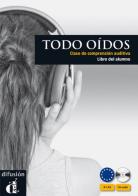 Todo oídos. Libro del alumno. Con CD Audio. Per le Scuole superiori di Susana Martín Leralta edito da Difusion