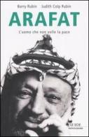 Arafat. L'uomo che non volle la pace di Barry Rubin, Colp Rubin Judith edito da Mondadori