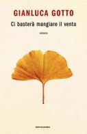 Ci basterà mangiare il vento di Gianluca Gotto edito da Mondadori
