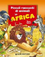 Piccoli racconti di animali in Africa di Pierangela Fiorani, Tony Wolf edito da Dami Editore