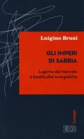 Gli imperi di sabbia. Logiche del mercato e beatitudini evangeliche di Luigino Bruni edito da EDB