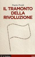 Il tramonto della rivoluzione di Paolo Prodi edito da Il Mulino
