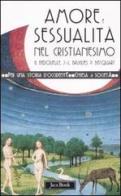 Amore e sessualità nel cristianesimo di Guy Bedouelle, Jean-Louis Bruguès, Philippe Becquart edito da Jaca Book