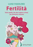 Fertilità. Tutto quello che devi sapere (e fare) per diventare mamma di Luigi Fasolino edito da Sperling & Kupfer