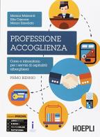 Professione accoglienza. Laboratorio di servizi di accoglienza turistica. Per gli Ist. tecnici e professionali. Con e-book. Con espansione online. Con Libro: Quadern di Monica Mainardi, Rita Cascone, Mauro Zanellato edito da Hoepli