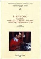 Luigi Nono. Carteggi contenenti politica, cultura e Partito Cominista Italiano edito da Olschki
