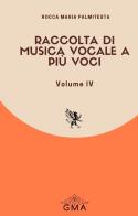 Raccolta di musica vocale a più voci. Nuova ediz. vol.4 di Rocca Maria Palmitesta edito da GMA