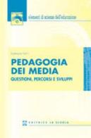 Pedagogia dei media. Questioni, percorsi e sviluppi di Damiano Felini edito da La Scuola SEI