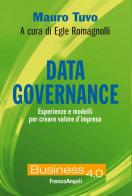 Data governance. Esperienze e modelli per creare valore d'impresa di Mauro Tuvo, Egle Romagnolli edito da Franco Angeli