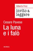Invito a leggere «La luna e i falò» di Cesare Pavese di Gilberto Finzi edito da Ugo Mursia Editore